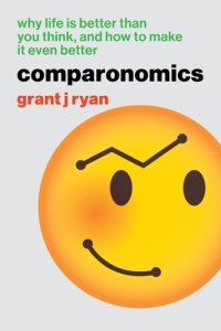 cover of the book Comparonomics: Why Life is Better Than You Think and How to Make it Even Better