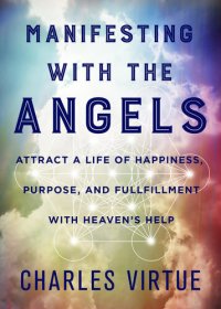 cover of the book Manifesting with the Angels: Attract a Life of Happiness, Purpose, and Fulfillment with Heaven's Help