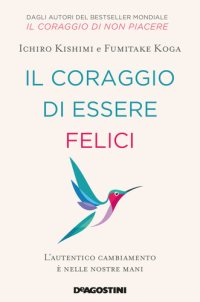 cover of the book Il coraggio di essere felici: L'autentico cambiamento è nelle nostre mani