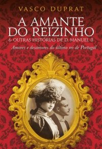 cover of the book A Amante do Reizinho e outras histórias de D. Manuel II