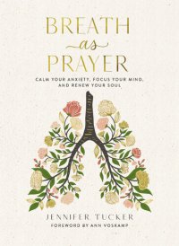 cover of the book Breath as Prayer: Calm Your Anxiety, Focus Your Mind, and Renew Your Soul