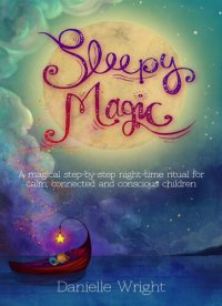 cover of the book Sleepy Magic: A Magical Step-By-Step Night-Time Ritual for Calm, Connected and Conscious Children