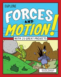 cover of the book Explore Forces and Motion!: With 25 Great Projects