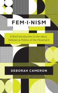 cover of the book Feminism: A Brief Introduction to the Ideas, Debates, and Politics of the Movement