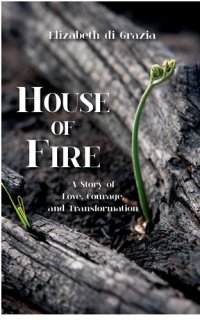 cover of the book House of Fire: A Story of Love, Courage, and Transformation