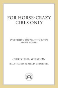 cover of the book For Horse-Crazy Girls Only: Everything You Want to Know About Horses