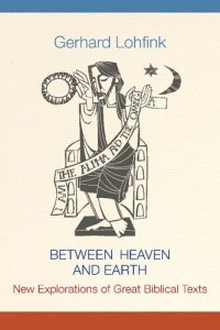 cover of the book Between Heaven and Earth: New Explorations of Great Biblical Texts