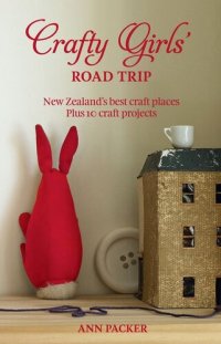 cover of the book Crafty Girls' Road Trip: New Zealand's Best Craft Places Plus 10 Craft Projects