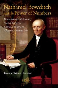 cover of the book Nathaniel Bowditch and the Power of Numbers: How a Nineteenth-Century Man of Business, Science, and the Sea Changed American Life