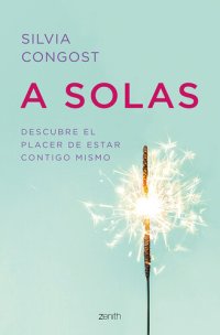 cover of the book A solas: Descubre el placer de estar contigo mismo