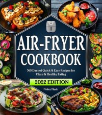 cover of the book Air Fryer Cookbook: 365 Days of Quick & Easy Air Fryer Recipes for Clean & Healthy Eating | Beginners Edition