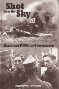 cover of the book Shot from the Sky: American POWs in Switzerland