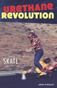 cover of the book Urethane Revolution: The Birth of Skate San Diego 1975