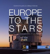 cover of the book Europe to the Stars: ESO's First 50 Years of Exploring the Southern Sky