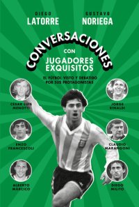 cover of the book Conversaciones con jugadores exquisitos: El fútbol visto y debatido por sus protagonistas: Diego Milito, Claudio Marangoni, Enzo Francescoli, Jorge Rinaldi, Alberto Márcico y César Luis Menotti