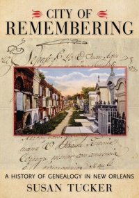 cover of the book City of Remembering: A History of Genealogy in New Orleans