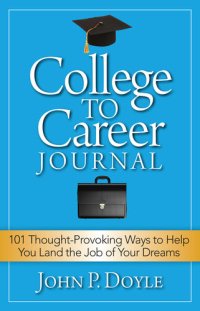 cover of the book College to Career Journal: 101 Thought-Provoking Ways to Help You Land the Job of Your Dreams