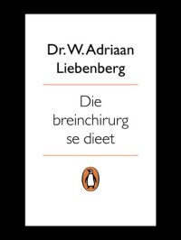 cover of the book Die Breinchirurg Se Dieet: Span Jou Brein in Om Gewig Te Verloor En Gesond Te Leef