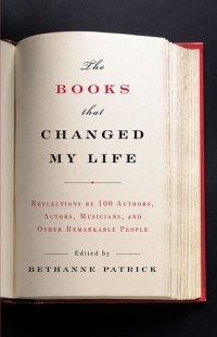 cover of the book The Books That Changed My Life: Reflections by 100 Authors, Actors, Musicians, and Other Remarkable People