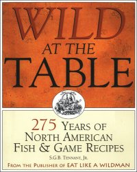 cover of the book Wild at the Table: 275 Years of North American Fish & Game Recipes