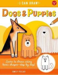 cover of the book Dogs & Puppies: Learn to draw using basic shapes—step by step!