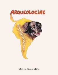 cover of the book Arqueolocine: Cuando la filmación de una película es más interesante que entrar al cine...