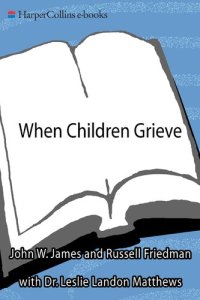 cover of the book When Children Grieve: For Adults to Help Children Deal with Death, Divorce, Pet Loss, Moving, and Other Losses