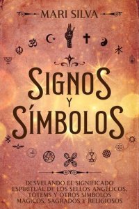 cover of the book Signos y símbolos: Desvelando el significado espiritual de los sellos angélicos, tótems y otros símbolos mágicos, sagrados y religiosos