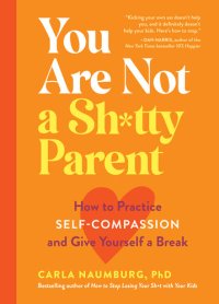 cover of the book You Are Not a Sh*tty Parent: How to Practice Self-Compassion and Give Yourself a Break