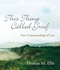 cover of the book This Thing Called Grief: New Understandings of Loss