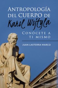 cover of the book Antropología del cuerpo de Karol Wojtyla: Conócete a ti mismo