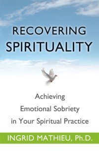 cover of the book Recovering Spirituality: Achieving Emotional Sobriety in Your Spiritual Practice