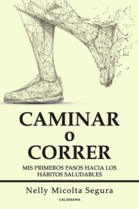 cover of the book Caminar o correr: Mis primeros pasos hacia los hábitos saludables