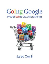 cover of the book Going Google: Powerful Tools for 21st Century Learning