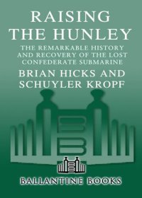 cover of the book Raising the Hunley: The Remarkable History and Recovery of the Lost Confederate Submarine