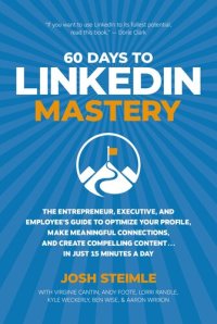 cover of the book 60 Days to LinkedIn Mastery: The Entrepreneur, Executive, and Employee's Guide to Optimize Your Profile, Make Meaningful Connections, and Create Compelling Content . . . In Just 15 Minutes a Day