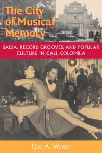 cover of the book The City of Musical Memory: Salsa, Record Grooves and Popular Culture in Cali, Colombia