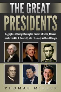 cover of the book The Great Presidents: Biographies of George Washington, Thomas Jefferson, Abraham Lincoln, Franklin D. Roosevelt, John F. Kennedy and Ronald Reagan