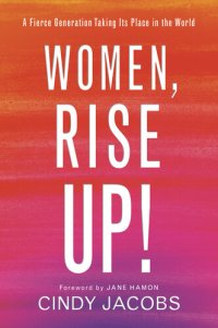 cover of the book Women, Rise Up!: A Fierce Generation Taking Its Place in the World