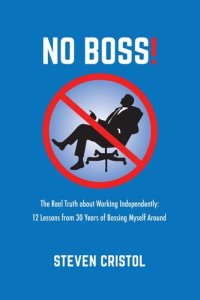 cover of the book NO BOSS! The Real Truth about Working Independently: 12 Lessons from 30 Years of Bossing Myself Around