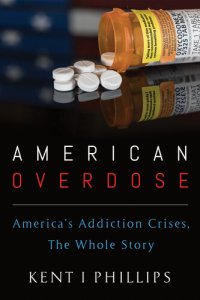 cover of the book American Overdose: America's Addiction Crises, The Whole Story