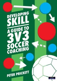 cover of the book Developing Skill: A Guide to 3v3 Soccer Coaching