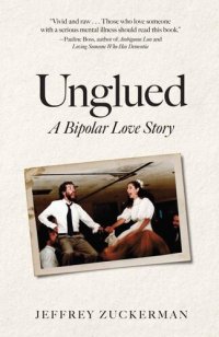 cover of the book Unglued: A Bipolar Love Story