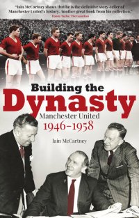 cover of the book Building the Dynasty: Manchester United 1946-1958