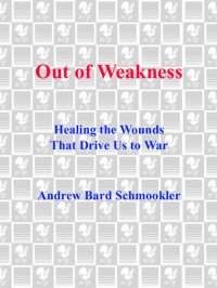 cover of the book Out of Weakness: Healing the Wounds That Drive Us to War