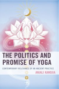 cover of the book The Politics and Promise of Yoga: Contemporary Relevance of an Ancient Practice