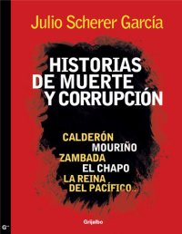 cover of the book Historias de muerte y corrupción: Calderón, Mouriño, Zambada, El Chapo, La reina del Pacífico