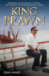 cover of the book King Prawn--Dreaming Big and Making It Happen: The Story of the Entreprenurial Genius