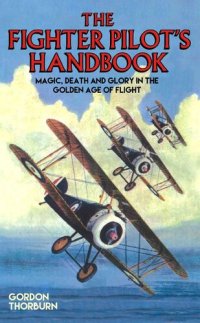 cover of the book Fighter Pilot's Handbook--Magic, Death and Glory in the Golden Age of Flight