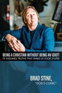 cover of the book Being a Christian Without Being an Idiot!: 11 Assumed Truths That Make Us Look Stupid